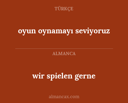 wir spielen gerne - oyun oynamayı seviyoruz
