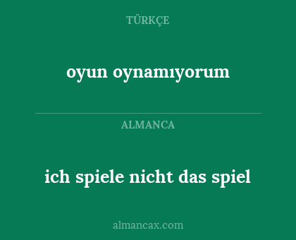 oyun oynamıyorum - ich spiele nicht das spiel