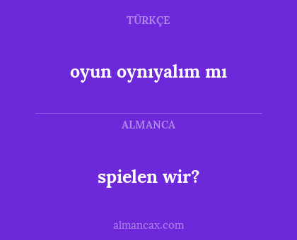 spielen wir? - oyun oynıyalım mı