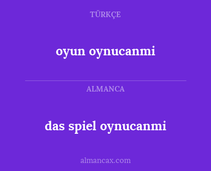 oyun oynucanmi - das spiel oynucanmi