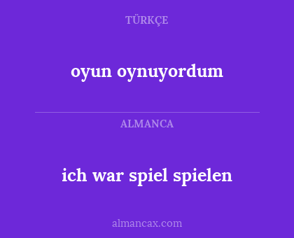 ich war spiel spielen - oyun oynuyordum