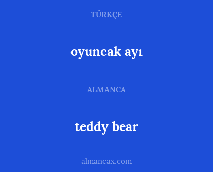 teddy bear - oyuncak ayı