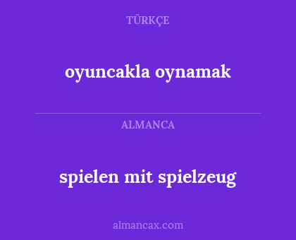 oyuncakla oynamak - spielen mit spielzeug