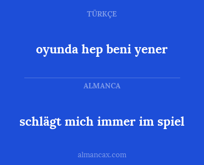 schlägt mich immer im spiel - oyunda hep beni yener