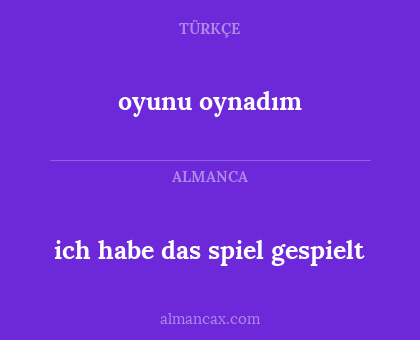 oyunu oynadım - ich habe das spiel gespielt