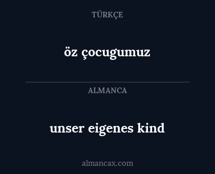 öz çocugumuz - unser eigenes kind