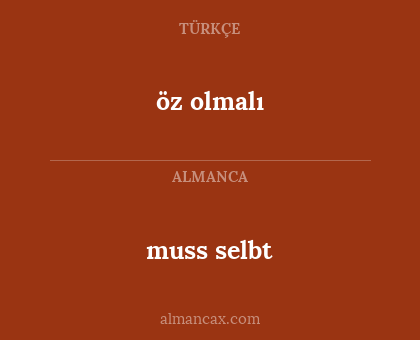 muss selbt - öz olmalı