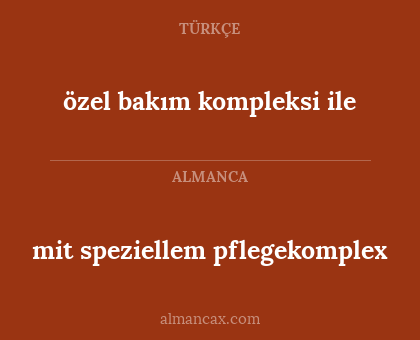 mit speziellem pflegekomplex - özel bakım kompleksi ile