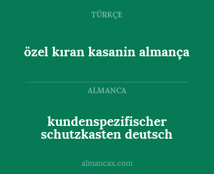 özel kıran kasanin almança - kundenspezifischer schutzkasten deutsch