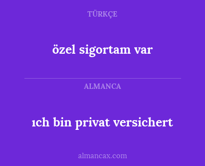 ıch bin privat versichert - özel sigortam var
