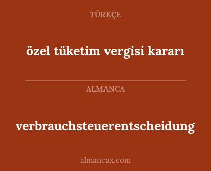 özel tüketim vergisi kararı - verbrauchsteuerentscheidung