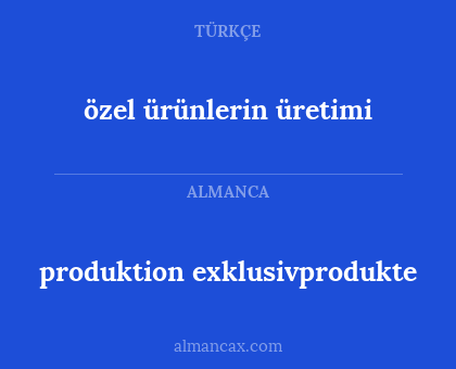 produktion exklusivprodukte - özel ürünlerin üretimi