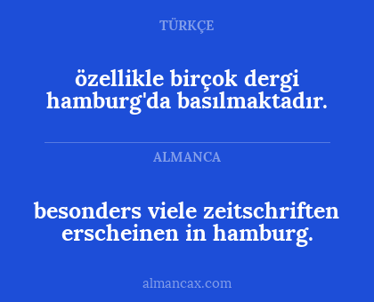 besonders viele zeitschriften erscheinen in hamburg. - özellikle birçok dergi hamburg'da basılmaktadır.