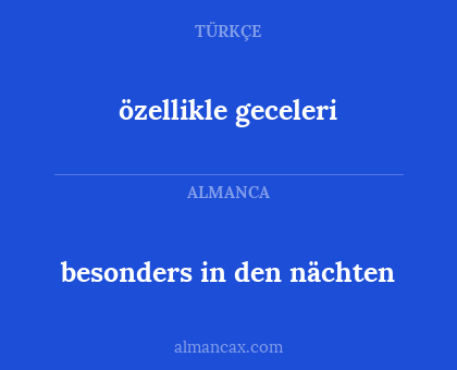 besonders in den nächten - özellikle geceleri