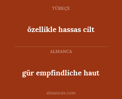 gür empfindliche haut - özellikle hassas cilt