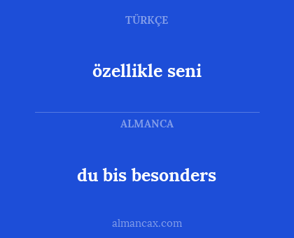özellikle seni - du bis besonders