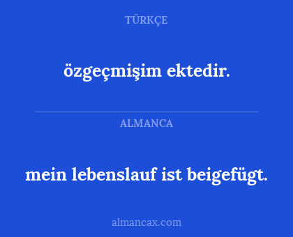 özgeçmişim ektedir. - mein lebenslauf ist beigefügt.