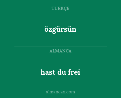 özgürsün - hast du frei
