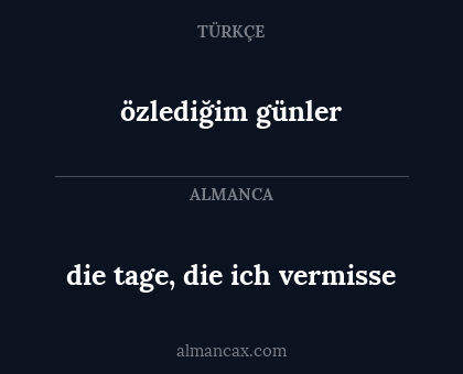 die tage, die ich vermisse - özlediğim günler