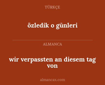 wir verpassten an diesem tag von - özledik o gūnleri