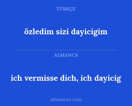 ich vermisse dich, ich dayicig - özledim sizi dayicigim
