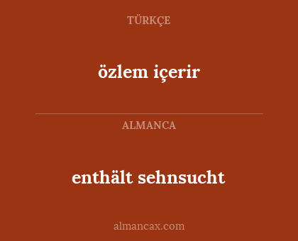 enthält sehnsucht - özlem içerir