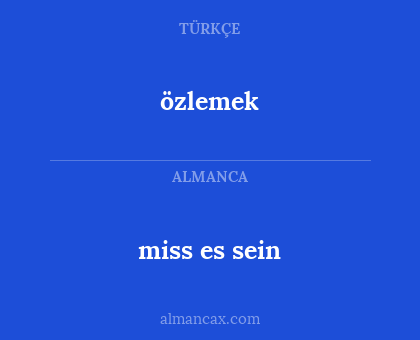 miss es sein - özlemek
