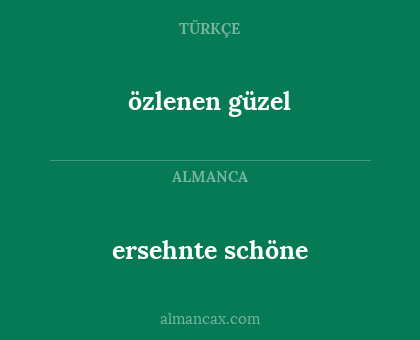 özlenen güzel - ersehnte schöne