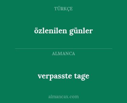 özlenilen günler - verpasste tage