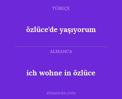 ich wohne in özlüce - özlüce'de yaşıyorum
