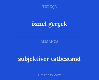 subjektiver tatbestand - öznel gerçek