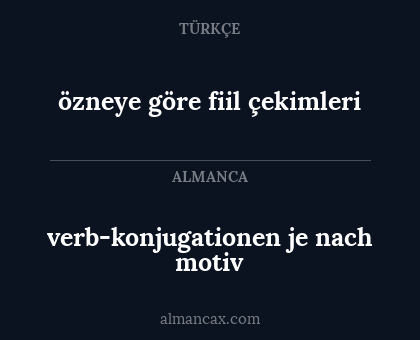 verb-konjugationen je nach motiv - özneye göre fiil çekimleri