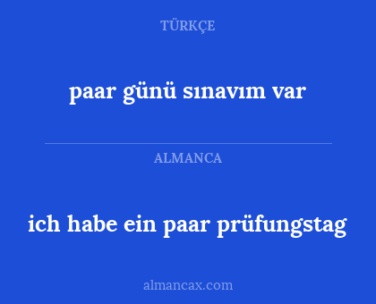 ich habe ein paar prüfungstag - paar günü sınavım var