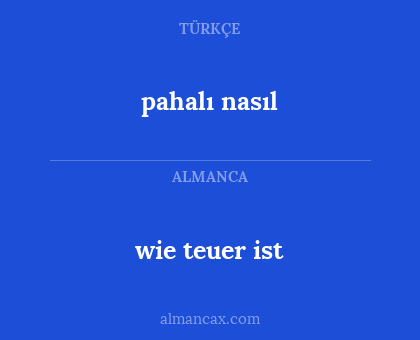 pahalı nasıl - wie teuer ist