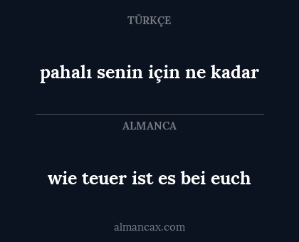 pahalı senin için ne kadar - wie teuer ist es bei euch