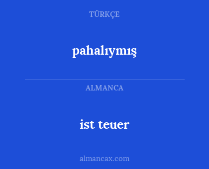 ist teuer - pahalıymış