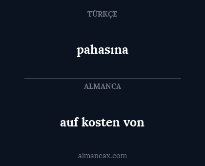 pahasına - auf kosten von