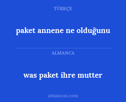 was paket ihre mutter - paket annene ne olduğunu