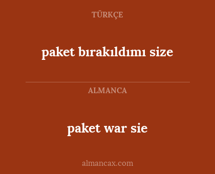 paket war sie - paket bırakıldımı size