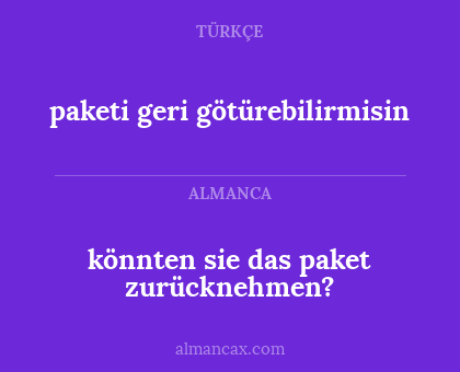 paketi geri götürebilirmisin - könnten sie das paket zurücknehmen?