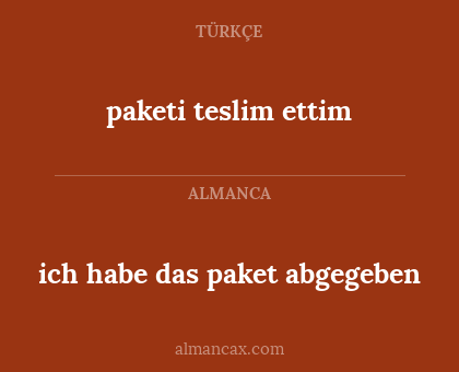 paketi teslim ettim - ich habe das paket abgegeben