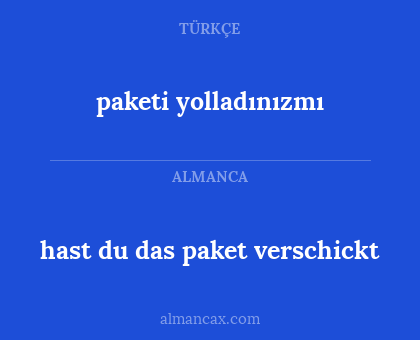 hast du das paket verschickt - paketi yolladınızmı