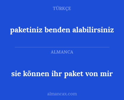 paketiniz benden alabilirsiniz - sie können ihr paket von mir