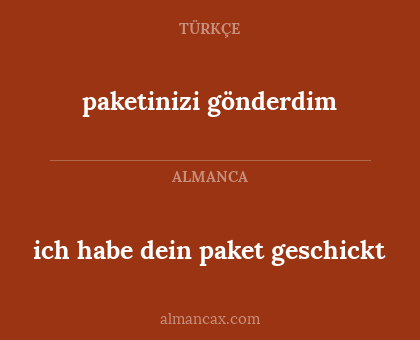 paketinizi gönderdim - ich habe dein paket geschickt