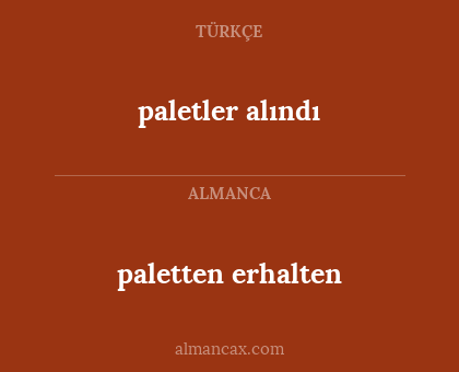 paletler alındı - paletten erhalten