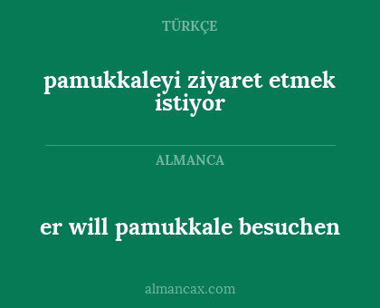 pamukkaleyi ziyaret etmek istiyor - er will pamukkale besuchen