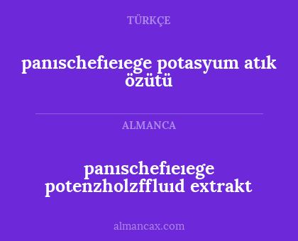 panıschefıeıege potenzholzffluıd extrakt - panıschefıeıege potasyum atık özütü