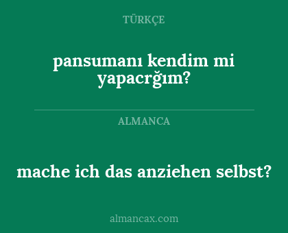 pansumanı kendim mi yapacrğım? - mache ich das anziehen selbst?