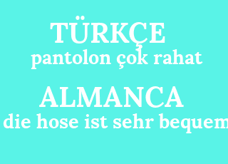 pantolon+%C3%A7ok+rahat-die+hose+ist+sehr+bequem.png