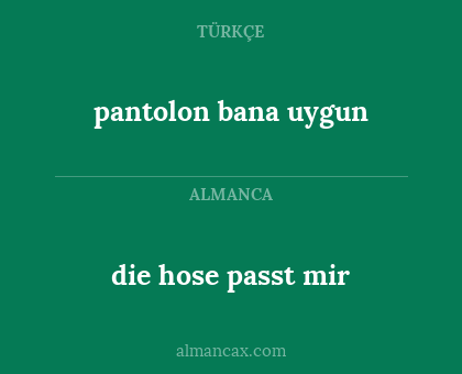 die hose passt mir - pantolon bana uygun